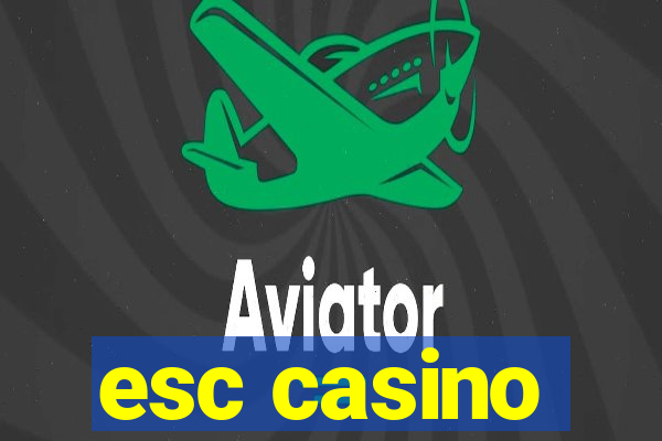 esc casino