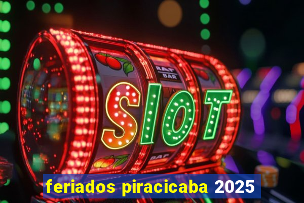 feriados piracicaba 2025