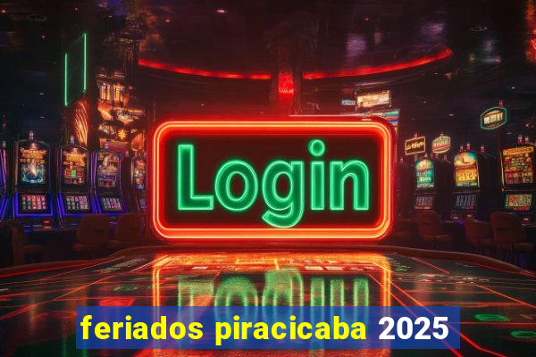 feriados piracicaba 2025