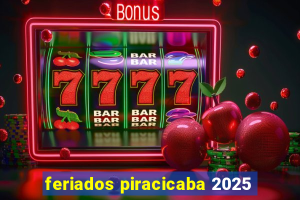 feriados piracicaba 2025