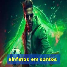 ninfetas em santos