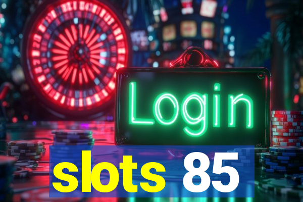 slots 85