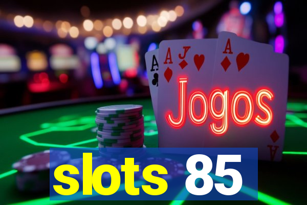 slots 85