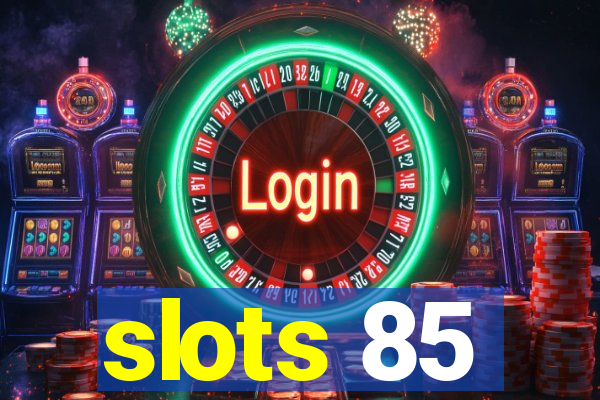 slots 85