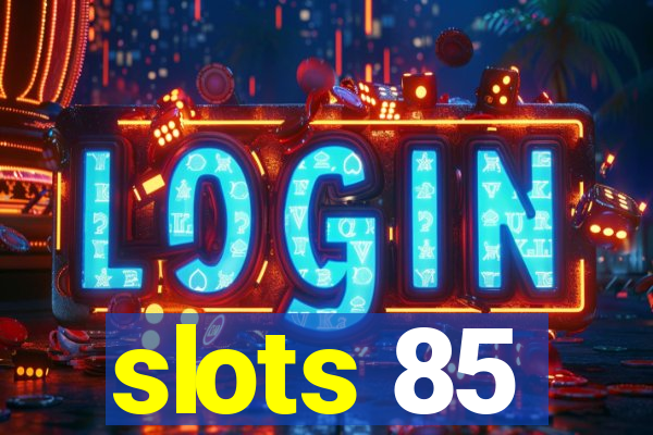 slots 85