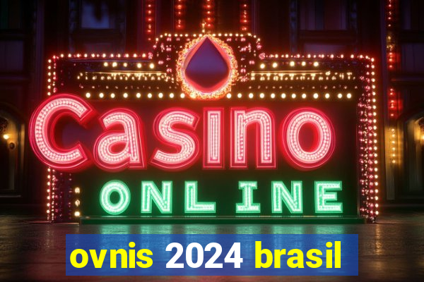 ovnis 2024 brasil