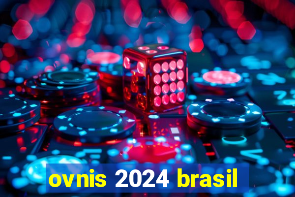 ovnis 2024 brasil