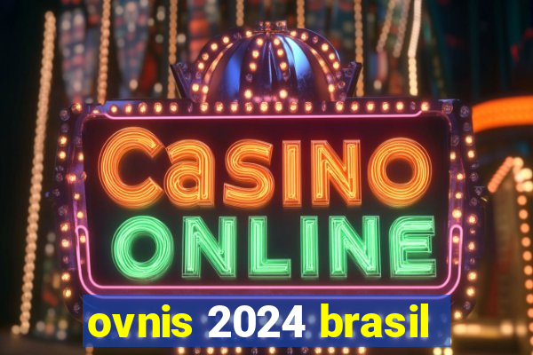 ovnis 2024 brasil