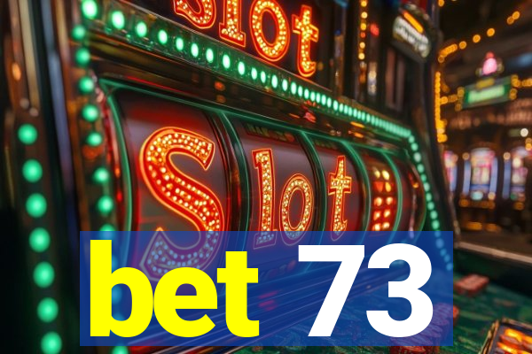 bet 73