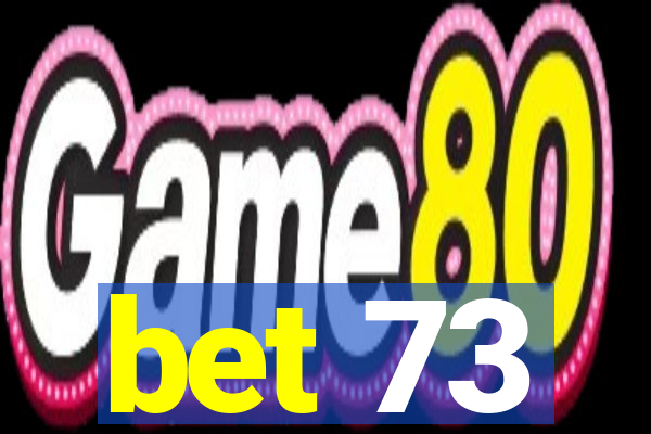 bet 73