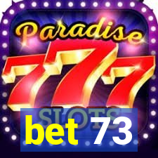 bet 73