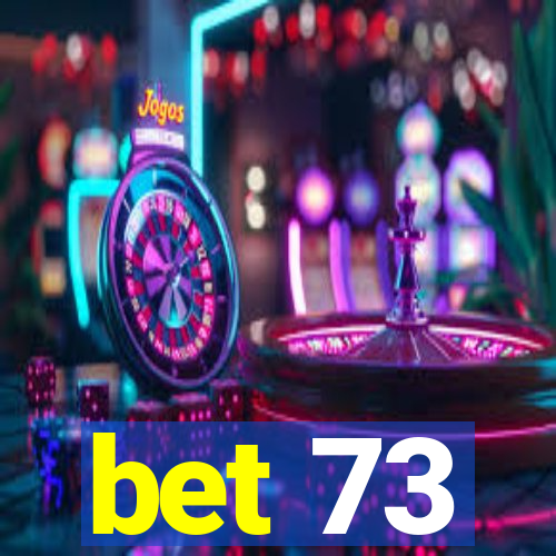 bet 73