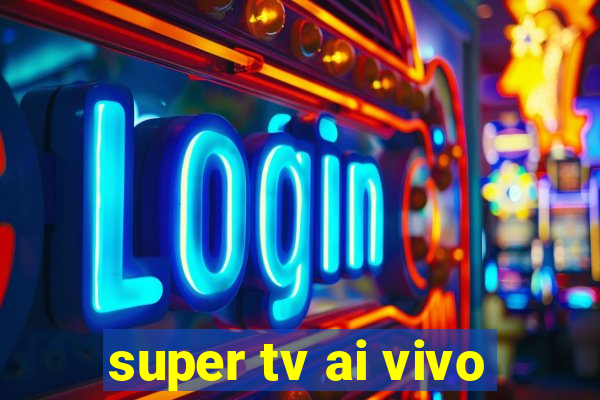 super tv ai vivo