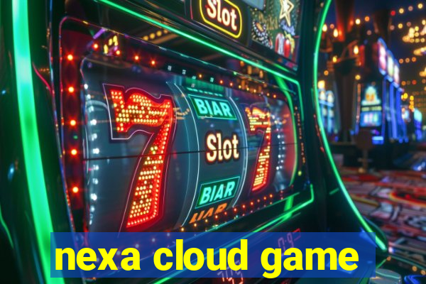 nexa cloud game