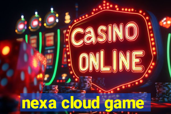 nexa cloud game