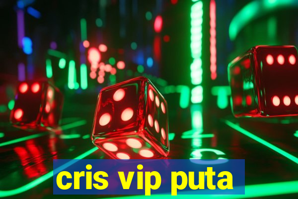 cris vip puta