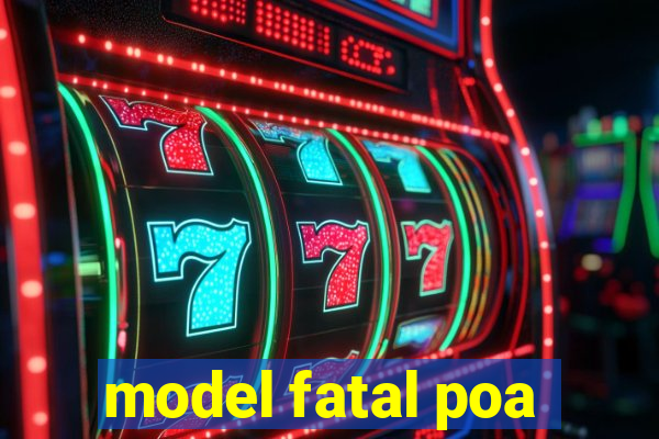 model fatal poa