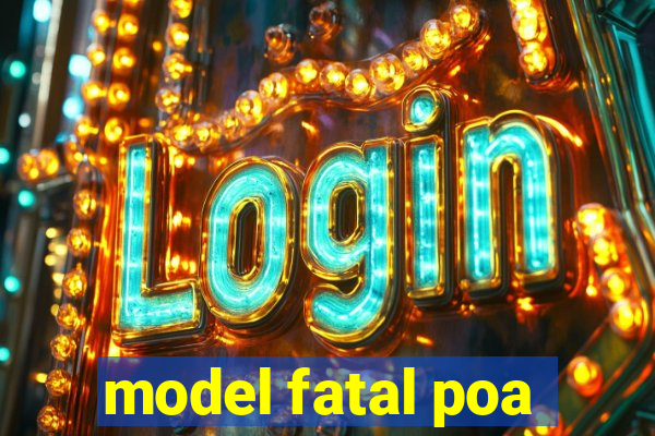 model fatal poa