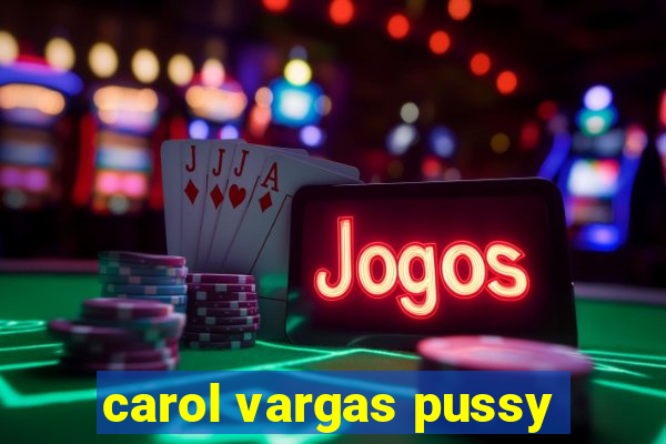 carol vargas pussy