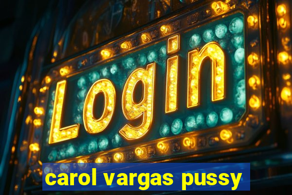 carol vargas pussy