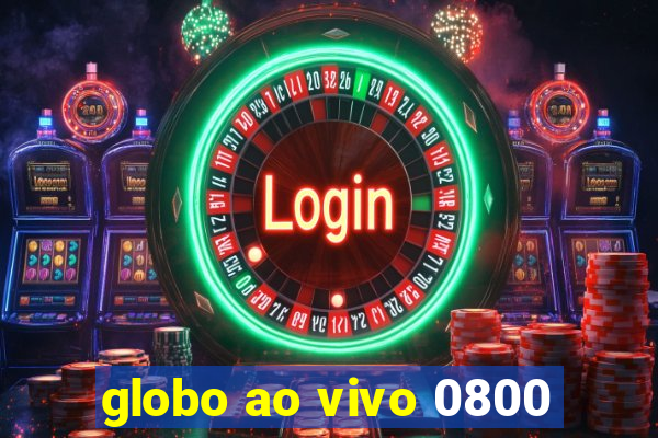 globo ao vivo 0800