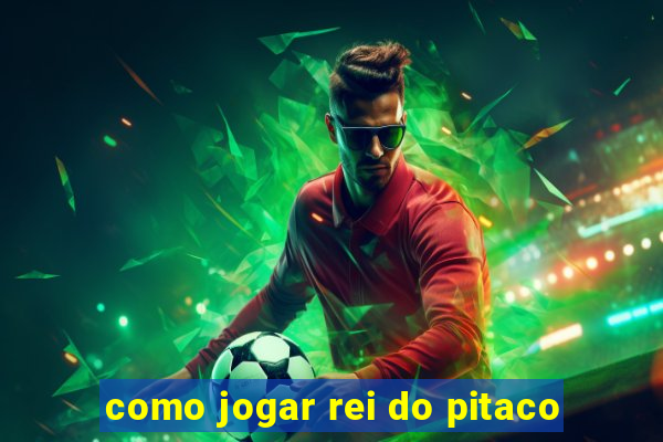 como jogar rei do pitaco