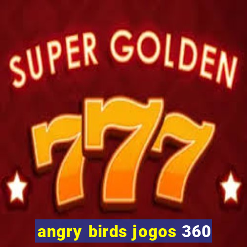 angry birds jogos 360