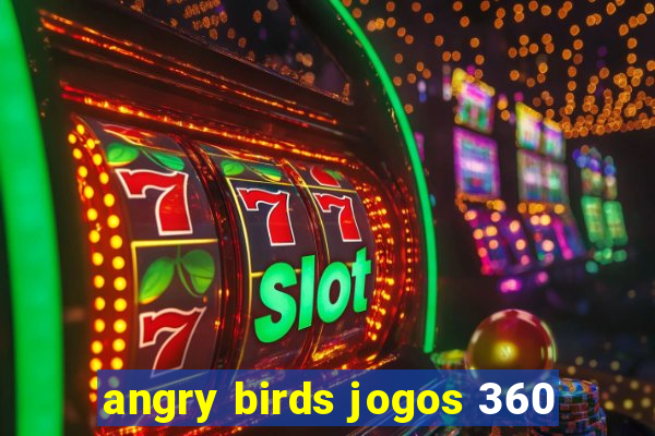 angry birds jogos 360