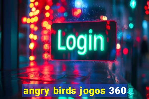 angry birds jogos 360