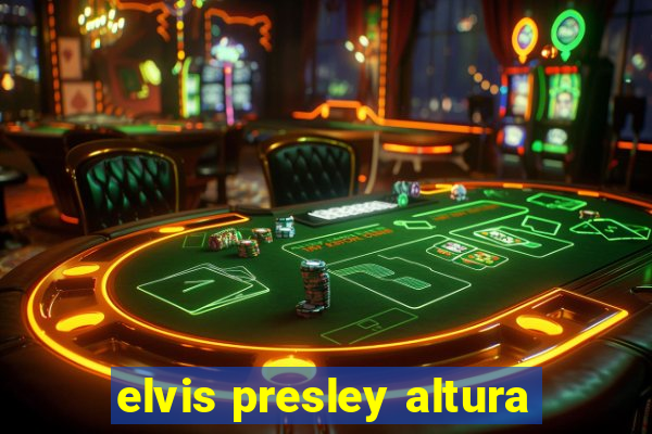 elvis presley altura