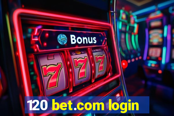 120 bet.com login