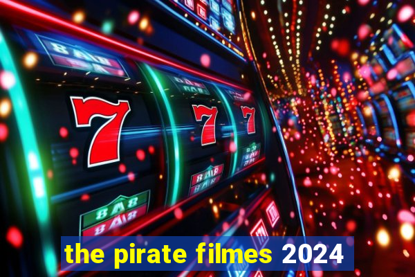 the pirate filmes 2024