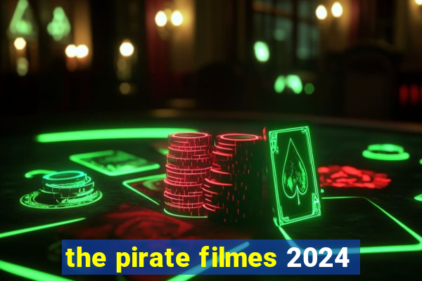 the pirate filmes 2024