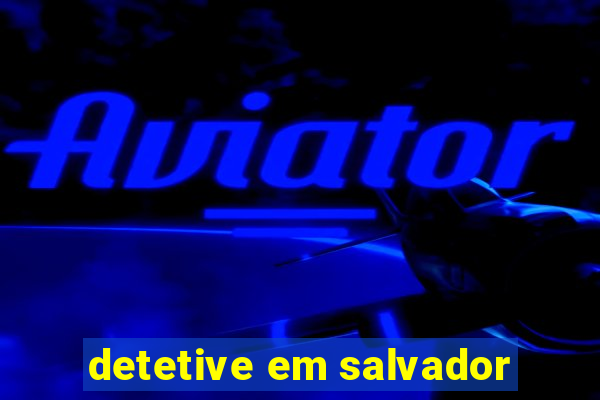 detetive em salvador