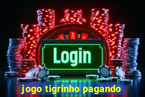 jogo tigrinho pagando