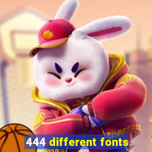 444 different fonts