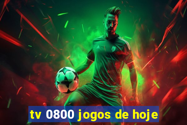 tv 0800 jogos de hoje