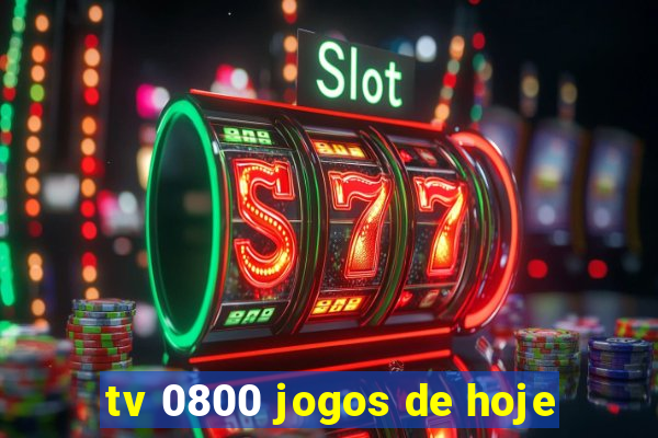 tv 0800 jogos de hoje