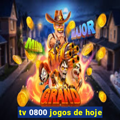 tv 0800 jogos de hoje