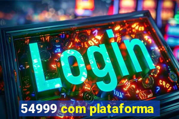 54999 com plataforma