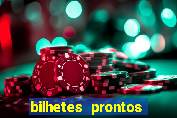 bilhetes prontos para hoje