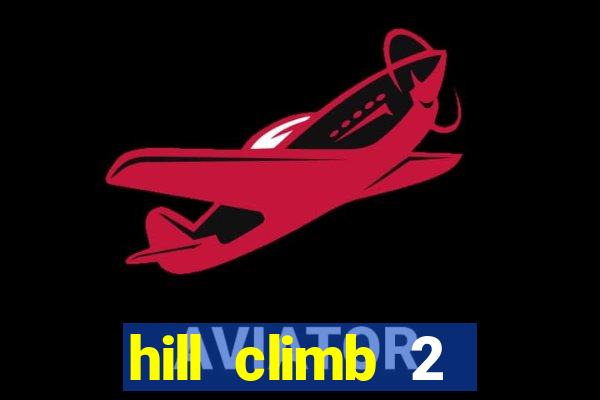 hill climb 2 dinheiro infinito