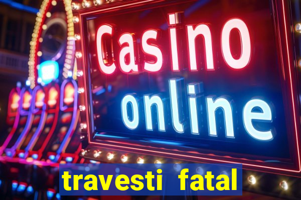 travesti fatal porto alegre