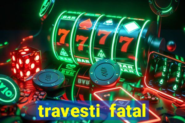 travesti fatal porto alegre