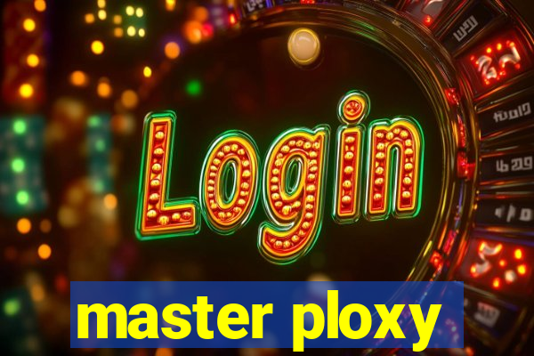 master ploxy