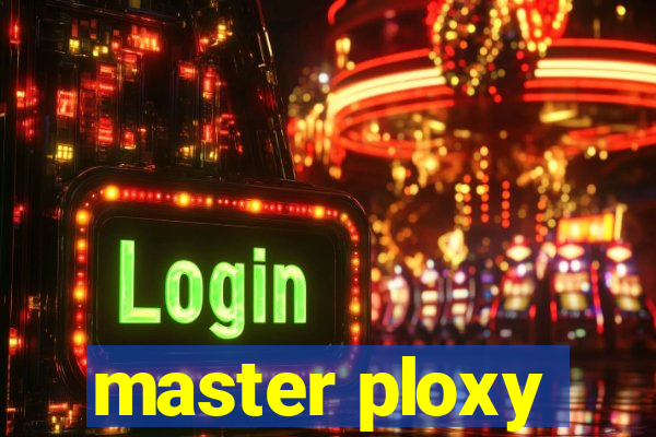 master ploxy