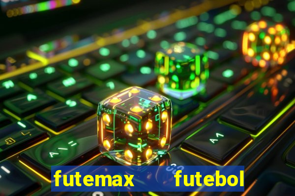 futemax   futebol ao vivo