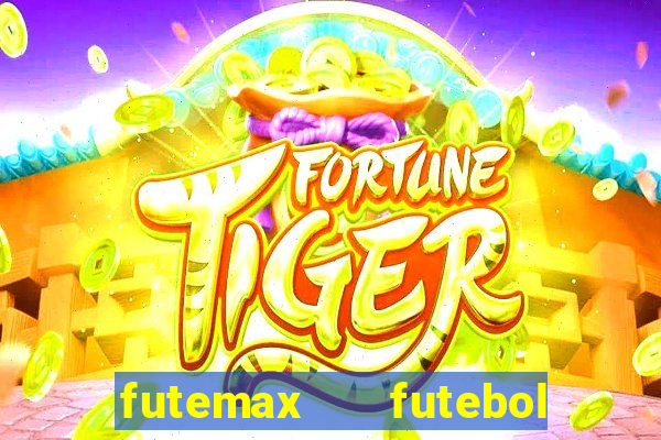 futemax   futebol ao vivo