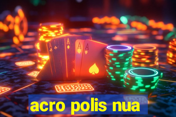 acro polis nua