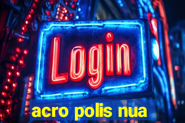 acro polis nua